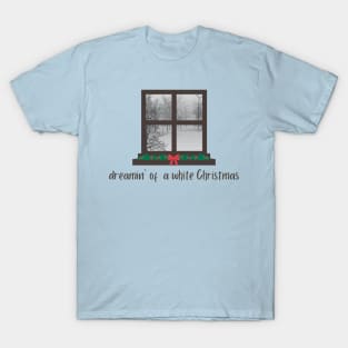 dreamin' of a white Christmas winter scene through the window T-Shirt